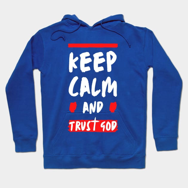 Keep Calm and Trust God Hoodie by Grace Debussy